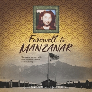 Farewell to Manzanar by Jeanne Wakatsuki Houston, James D. Houston