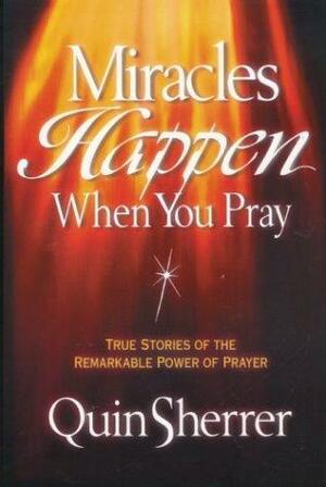 Miracles Happen When You Pray by Quin Sherrer