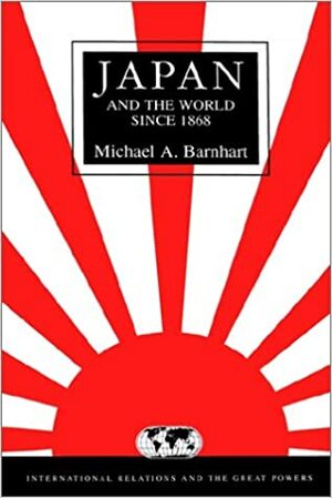 Japan & the World Since 1868 by Michael A. Barnhart