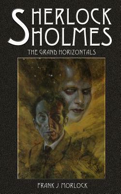 Sherlock Holmes: The Grand Horizontals by Frank J. Morlock