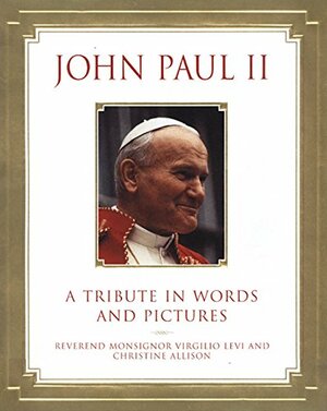 John Paul II: A Tribute in Words and Pictures by Christine Allison, Virgilio Levi