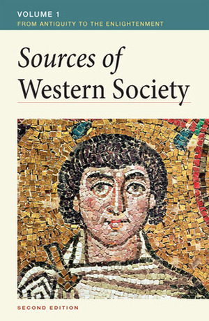 Sources of Western Society, Volume I: From Antiquity to the Enlightenment: From Antiquity to the Enlightenment by John Buckler, Clare Crowston, Merry E. Wiesner-Hanks, Joe Perry, Amy R. Caldwell