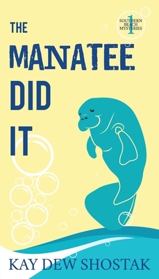 The Manatee Did It by Kay Shostak