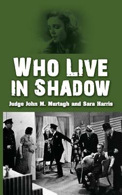 Who Live in Shadow by Sara Harris, John M. Murtagh