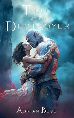 Taken by the Destroyer Trilogy: An Alien Romance Series by Adrian Blue