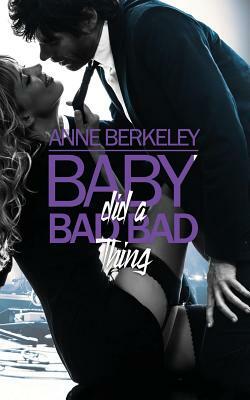 Baby Did a Bad Bad Thing by Anne Berkeley