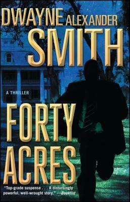 Forty Acres: A Thriller by Dwayne Alexander Smith