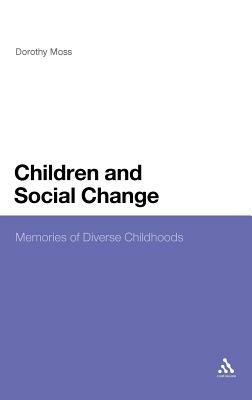 Children and Social Change: Memories of Diverse Childhoods by Dorothy Moss