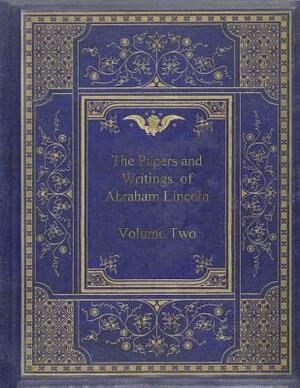 The Papers And Writings Of Abraham Lincoln - Volume Two by Abraham Lincoln