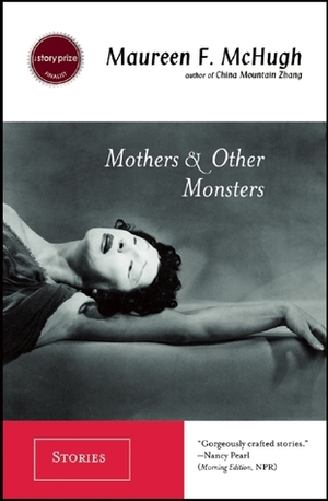 Mothers & Other Monsters: Stories by Maureen F. McHugh
