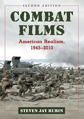Combat Films: American Realism, 1945-2010, 2D Ed. by Steven Jay Rubin