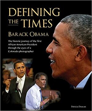 Defining the Times: Barack Obama by Patricia Duncan