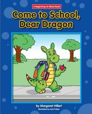 Come to School, Dear Dragon by Margaret Hillert, Jack Pullan