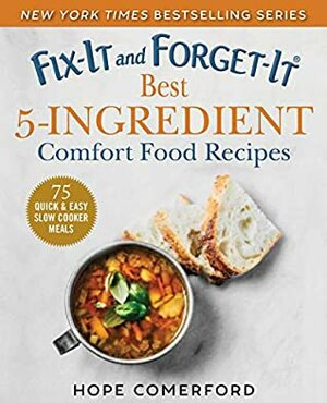 Fix-It and Forget-It Best 5-Ingredient Comfort Food Recipes: 75 Quick & Easy Slow Cooker Meals by Hope Comerford