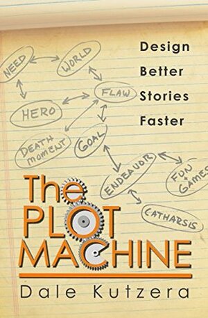 The Plot Machine: Design Better Stories Faster by Dale Kutzera