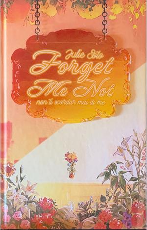 Forget me not. Non ti scordar mai di me by Julie Soto