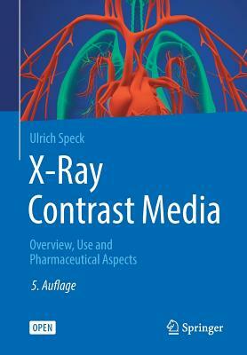 X-Ray Contrast Media: Overview, Use and Pharmaceutical Aspects by Ulrich Speck