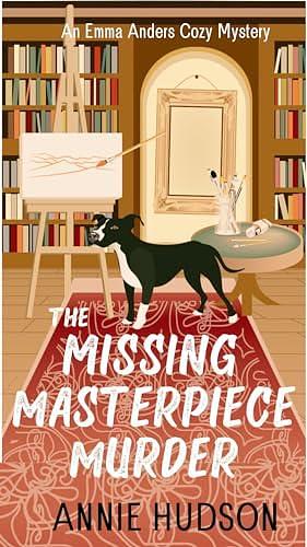 The Missing Masterpiece Murder: An Emma Anders Cozy Mystery by Mariana Porras, Annie Hudson