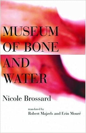 Museum of Bone and Water by Nicole Brossard