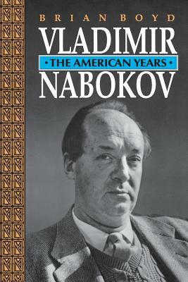 Vladimir Nabokov: The American Years by Brian Boyd
