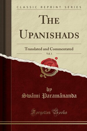 The Upanishads, Vol. 1: Translated and Commentated by Paramananda