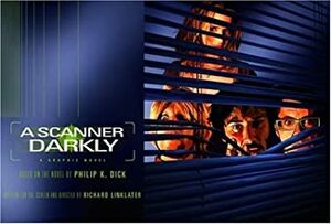 A Scanner Darkly Graphic Novel by Richard Linklater, Laura Dumm, Philip K. Dick, Gary Dumm