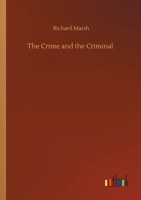 The Crime and the Criminal by Richard Marsh