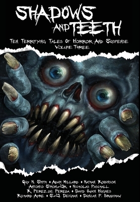 Shadows And Teeth: Ten Terrifying Tales Of Horror And Suspense, Volume 3 by Guy N. Smith, Adam Millard, Nathan Robinson