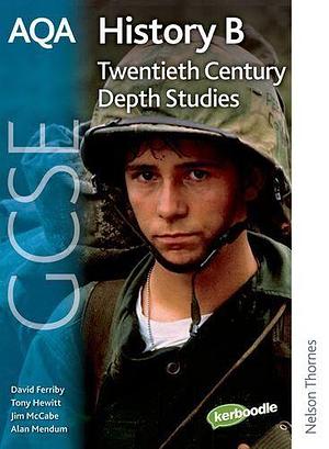 AQA History B GCSE Twentieth Century Depth Studies by Jim McCabe, David Ferriby, Tony Hewitt, Alan Mendum