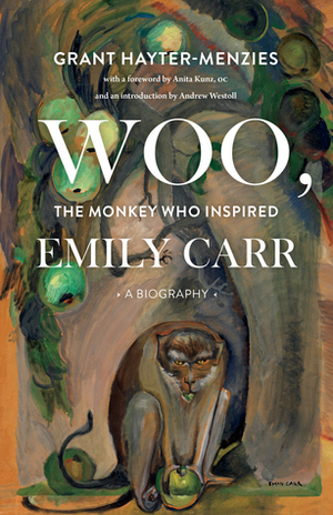 Woo, the Monkey Who Inspired Emily Carr: A Biography by Grant Hayter-Menzies