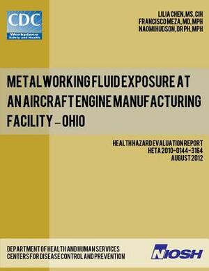 Metalworking Fluid Exposure at an Aircraft Engine Manufacturing Facility - Ohio by Naomi Hudson, Francisco Meza, Centers for Disease Control and Preventi