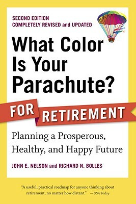 What Color Is Your Parachute? for Retirement: Planning a Prosperous, Healthy, and Happy Future by Richard N. Bolles, John E. Nelson