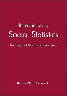 Introduction to Social Statistics: The Logic of Statistical Reasoning + CD by Thomas Dietz, Linda Kalof