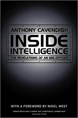 Inside Intelligence: The Revelations of an M16 Officer by Anthony Cavendish
