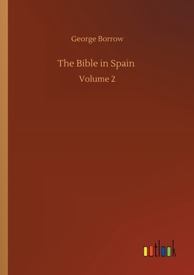 The Bible in Spain: Volume 2 by George Borrow