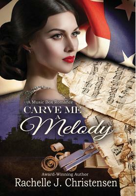 Carve Me a Melody by Rachelle J. Christensen