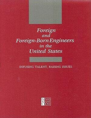 Foreign and Foreign-Born Engineers in the United States: Infusing Talent, Raising Issues by Policy and Global Affairs, Office of Scientific and Engineering Per, National Research Council