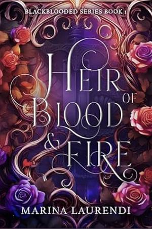 Heir of Blood & Fire: Blackblooded Series Book 1 by Marina Laurendi, Marina Laurendi