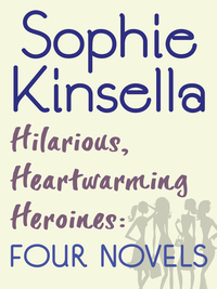 Hilarious, Heartwarming Heroines: Four Novels: Can You Keep a Secret?, The Undomestic Goddess, Remember Me?, Twenties Girl by Sophie Kinsella