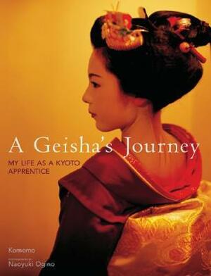 A Geisha's Journey: My Life as a Kyoto Apprentice by Komomo, Naoyuki Ogino
