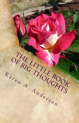 The Little Book of BIG Thoughts-Vol. 1 by Karen a. Anderson