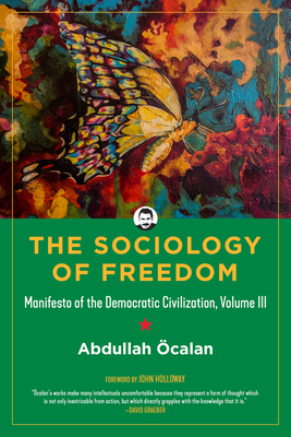 The Sociology of Freedom, Volume 3: Manifesto of the Democratic Civilization by Abdullah Öcalan