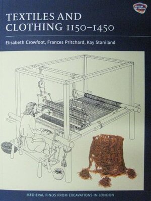 Textiles and Clothing : Medieval Finds from Excavations in London, c.1150-c.1450 by Elisabeth Crowfoot