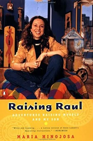 Raising Raul: Adventures Raising Myself and My Son by María Hinojosa