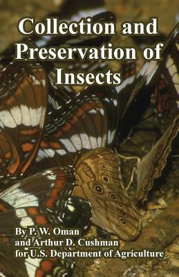 Collection and Preservation of Insects by U. S. Department of Agriculture, Arthur D. Cushman, P. W. Oman