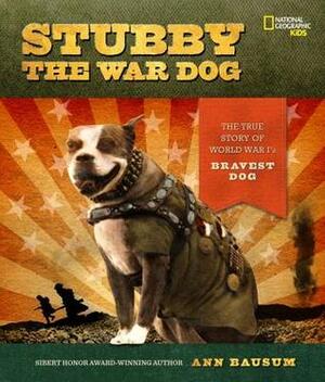 Stubby the War Dog: The True Story of World War I's Bravest Dog by Ann Bausum, Curtis Deane