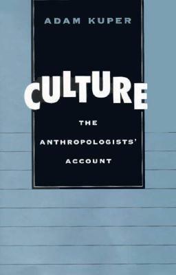 Culture: The Anthropologists' Account by Adam Kuper