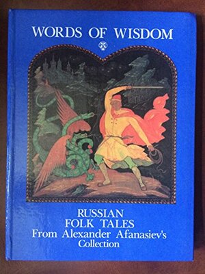 Words Of Wisdom: Russian Folk Tales From Alexander Afanasiev's Collection by Alexander Afanasyev