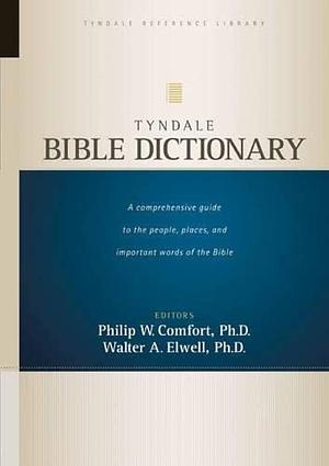 Tyndale Bible Dictionary by Philip W. Comfort, Walter A. Elwell