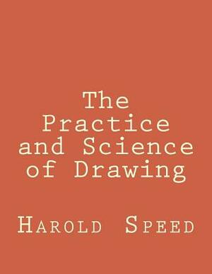 The Practice and Science of Drawing by Harold Speed